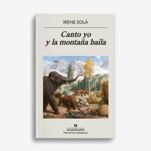 Canto yo y la montaña baila - Irene Solà