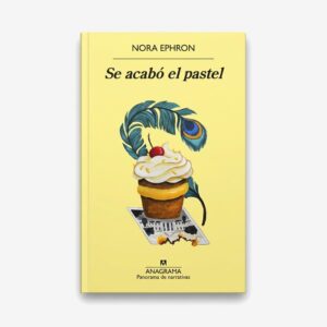 Se acabó el pastel - Nora Ephron